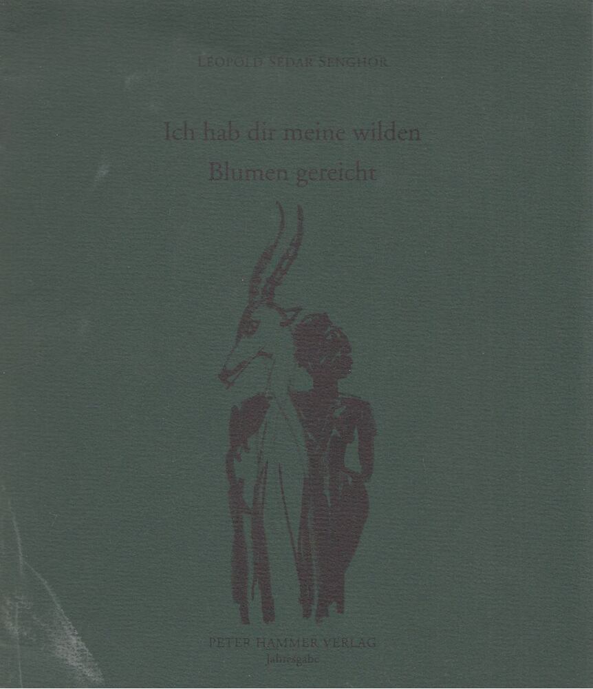 Léopold Sédar Senghor - Ich hab dir meine wilden Blumen gereicht [antikvár]