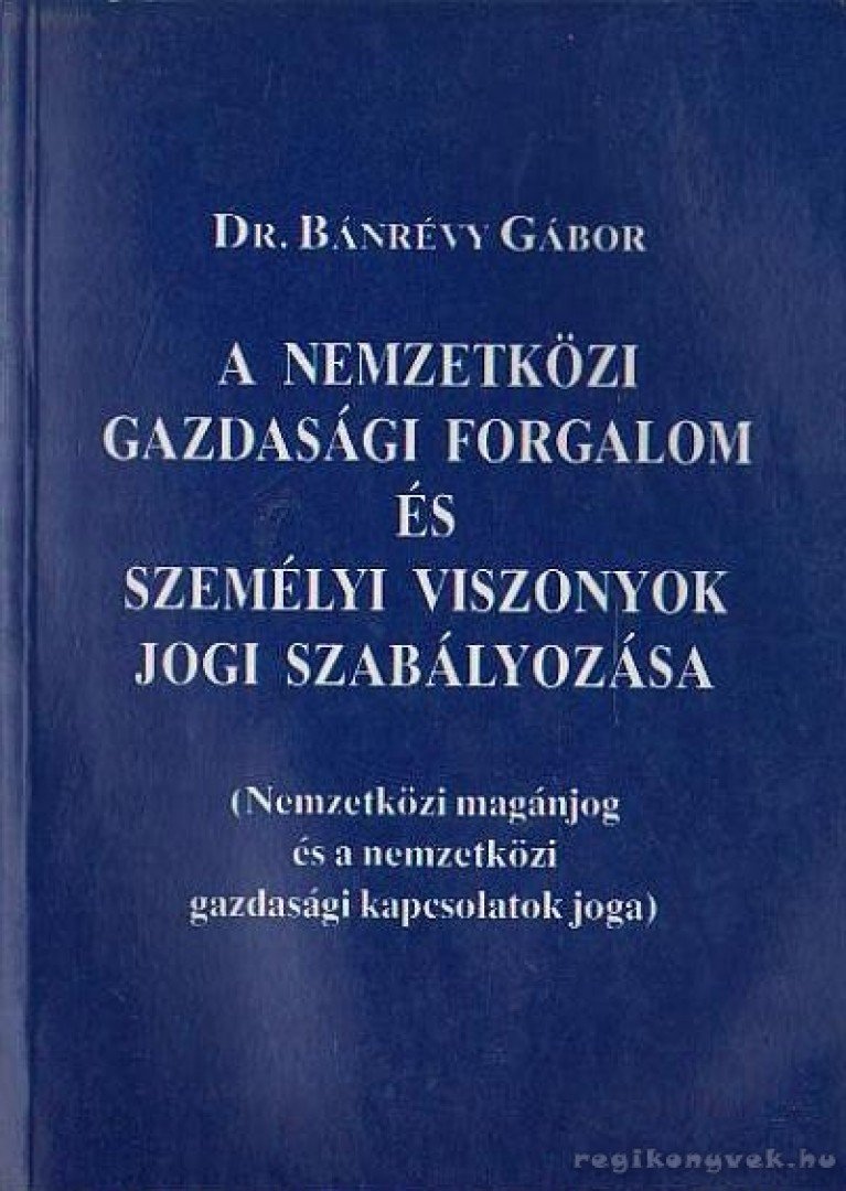 Bánrévy Gábor - A nemzetközi gazdasági forgalom és személyi viszonyok jogi szabályozása [antikvár]