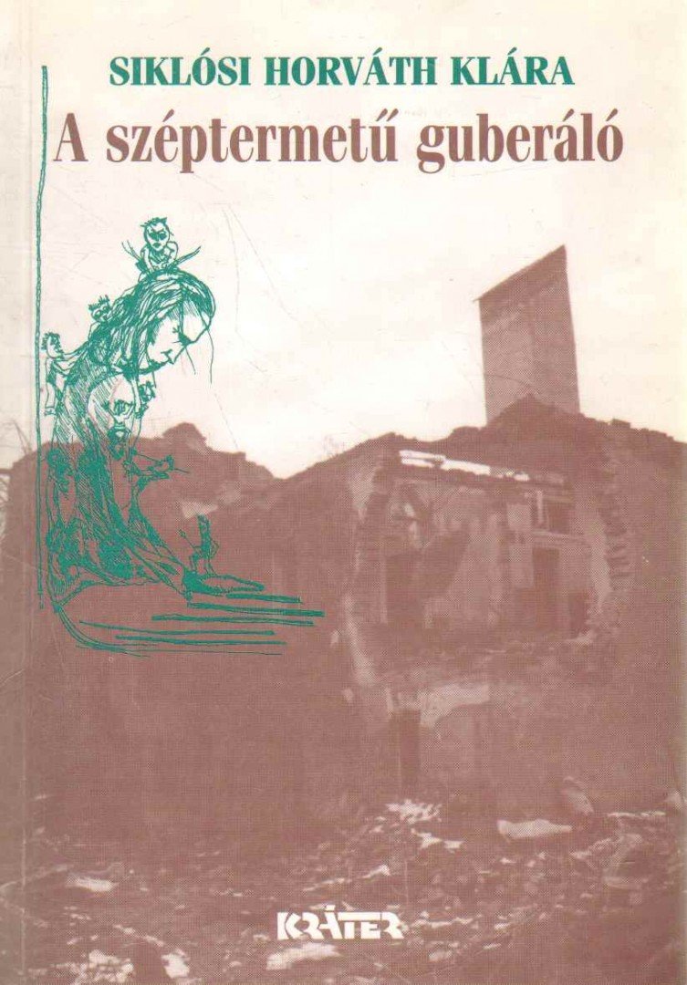 Siklósi Horváth Klára - A széptermetű guberáló [antikvár]