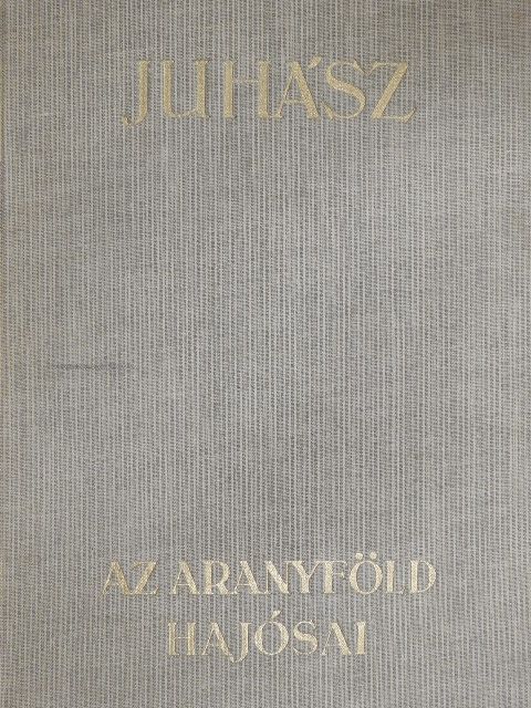 Juhász Vilmos - Az aranyföld hajósai [antikvár]