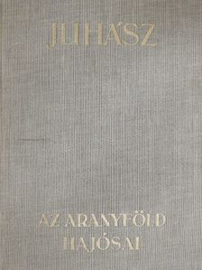 Juhász Vilmos - Az aranyföld hajósai [antikvár]