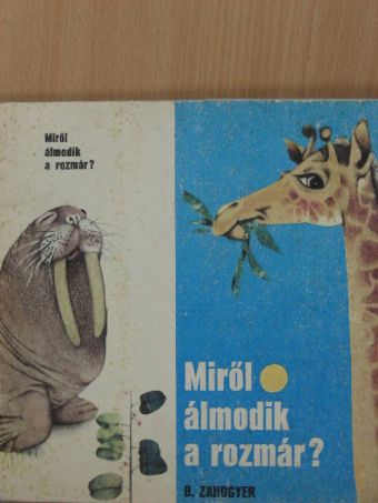 B. Zahogyer - Miről álmodik a rozmár? [antikvár]