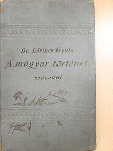 Dr. Lőrincz Gyula - A magyar történet századai [antikvár]