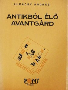 Lukácsy András - Antikból élő avantgárd [antikvár]