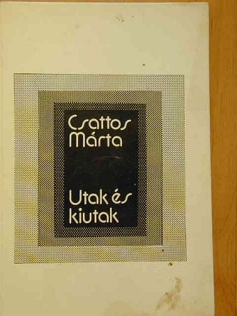 Csattos Márta - Utak és kiutak [antikvár]