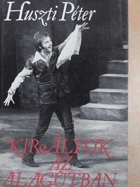 Huszti Péter - Királyok az alagútban [antikvár]