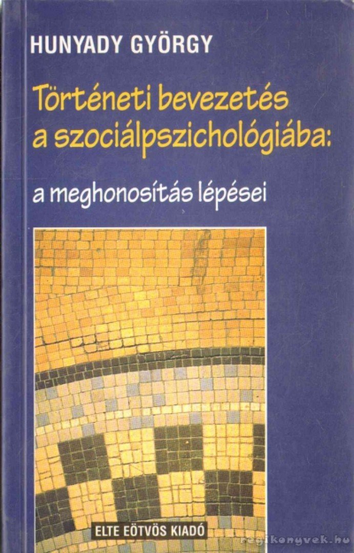 Hunyady György - Történeti bevezetés a szociálpszichológiába: a meghonosítás lépései [antikvár]