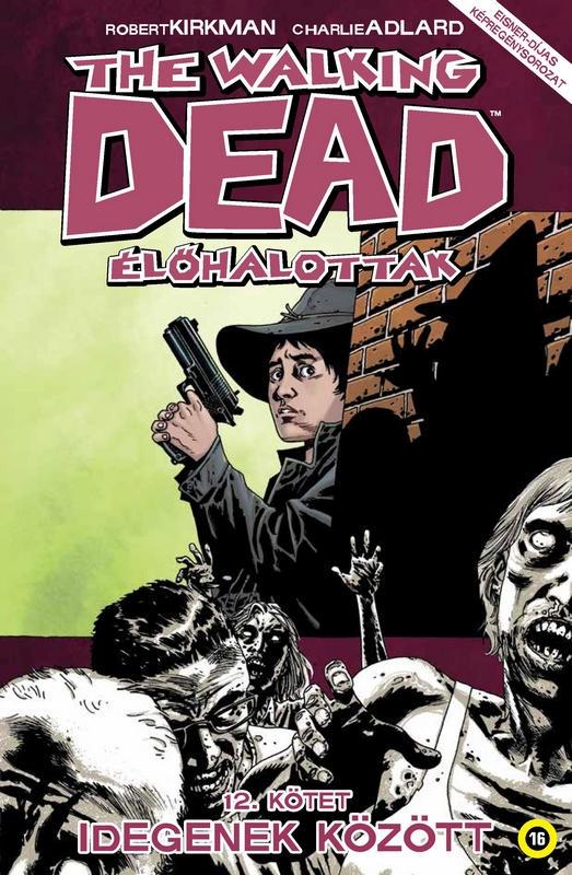 Robert Kirkman (szerző), Charlie Adlard (illusztrátor) - The Walking Dead - Élőhalottak 12. - Idegenek között [szépséghibás]