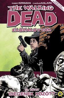 Robert Kirkman (szerző), Charlie Adlard (illusztrátor) - The Walking Dead - Élőhalottak 12. - Idegenek között [szépséghibás]