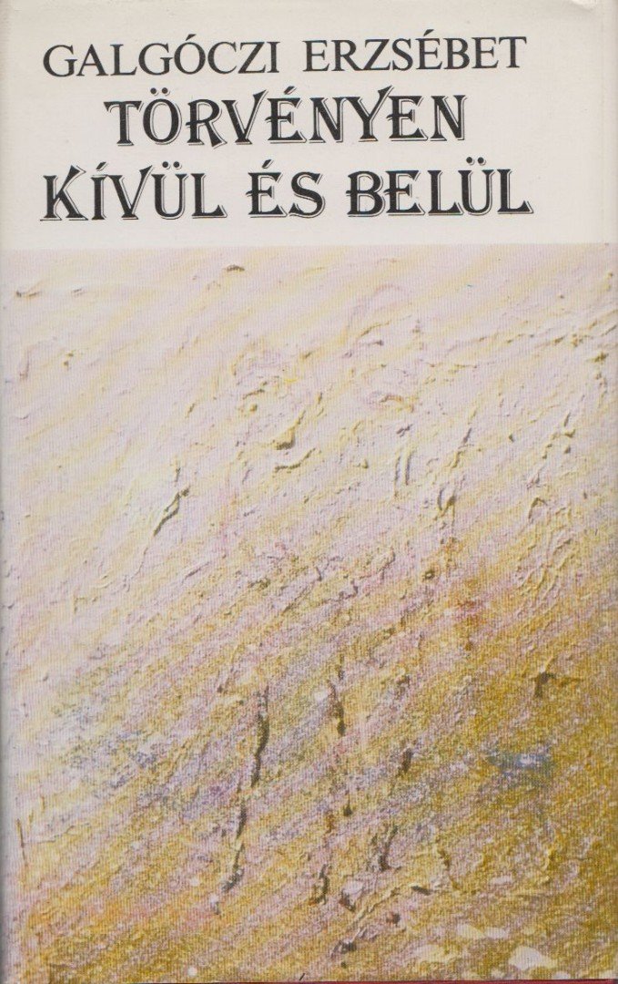 GALGÓCZI ERZSÉBET - Törvényen kívül és belül [antikvár]
