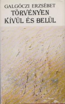 GALGÓCZI ERZSÉBET - Törvényen kívül és belül [antikvár]