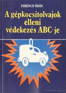 Ferenczi Ödön - A gépkocsitolvajok elleni védekezés ABC-je [antikvár]