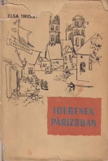 TRIOLET, ELSA - Idegenek Párizsban [antikvár]