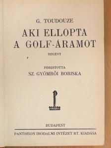 G. Toudouze - Aki ellopta a Golf-áramot [antikvár]