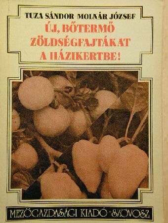 Molnár József - Új, bőtermő zöldségfajtákat a házikertbe! [antikvár]