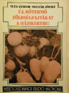 Molnár József - Új, bőtermő zöldségfajtákat a házikertbe! [antikvár]