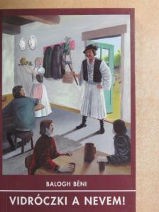 Balogh Béni - Vidróczki a nevem! [antikvár]
