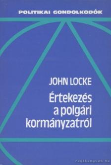 JOHN LOCKE - Értekezés a polgári kormányzat igazi eredetéről, hatásköréről és céljáról [antikvár]