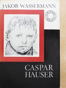 Jakob Wassermann - Caspar Hauser [antikvár]