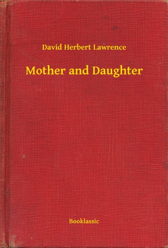 DAVID HERBERT LAWRENCE - Mother and Daughter [eKönyv: epub, mobi]