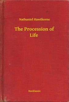 Nathaniel Hawthorne - The Procession of Life [eKönyv: epub, mobi]