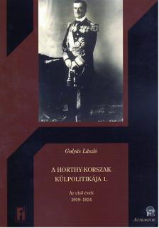 Gulyás László - A HORTHY-KORSZAK KÜLPOLITIKÁJA 1. - AZ ELSŐ ÉVEK 1919-1924