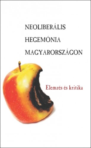 (szerk.) Antal Attila - Neoliberális hegemónia Magyarországon [eKönyv: epub, mobi]