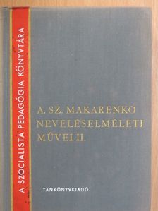 A. Sz. Makarenko - A. Sz. Makarenko neveléselméleti művei II. [antikvár]