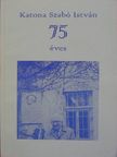 Katona Szabó István 75 éves [antikvár]