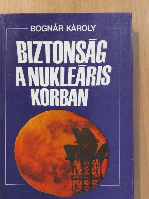 Bognár Károly - Biztonság a nukleáris korban (dedikált példány) [antikvár]