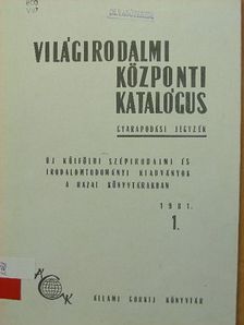 Világirodalmi központi katalógus gyarapodási jegyzéke 1981/1. [antikvár]