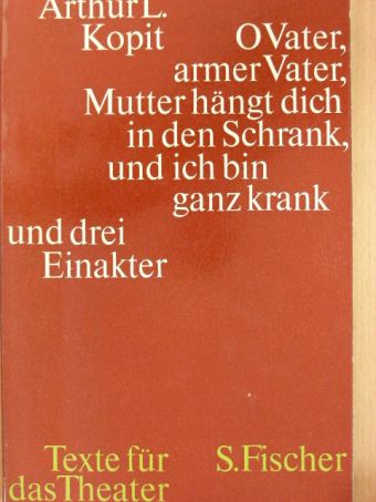 Arthur L. Kopit - O Vater, armer Vater, Mutter hängt dich in den Schrank, und ich bin ganz krank [antikvár]