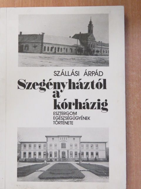 Szállási Árpád - Szegényháztól a kórházig (dedikált példány) [antikvár]