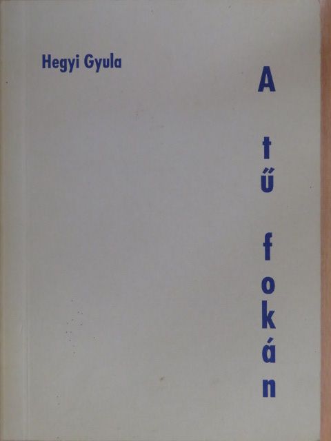 Hegyi Gyula - A tű fokán (dedikált példány) [antikvár]
