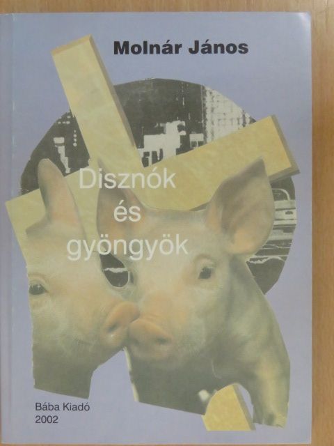 Molnár János - Disznók és gyöngyök (dedikált példány) [antikvár]