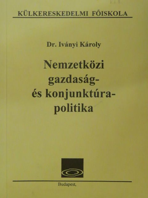 Dr. Iványi Károly - Nemzetközi gazdaság- és konjunktúrapolitika [antikvár]