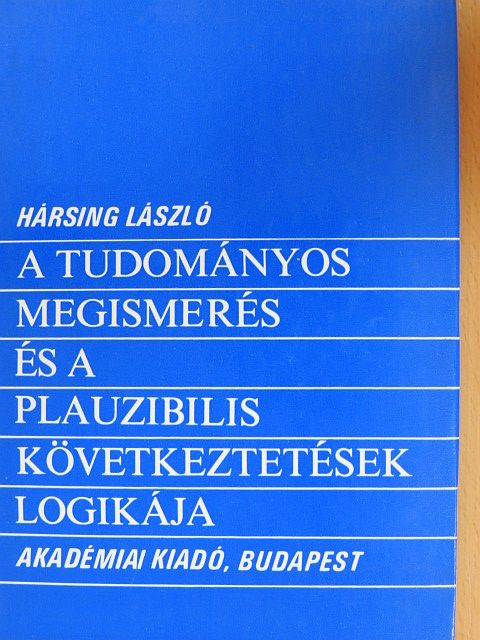 Hársing László - A tudományos megismerés és a plauzibilis következtetések logikája [antikvár]
