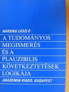 Hársing László - A tudományos megismerés és a plauzibilis következtetések logikája [antikvár]