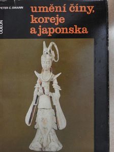 Peter C. Swann - Umìní Èíny, Koreje a Japonska [antikvár]