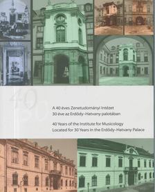 Halász Péter (szerk.) - A 40 éves Zenetudományi Intézet 30 éve az Erdődy-Hatvany palotában [antikvár]