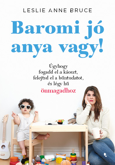 Leslie Anne Bruce - Baromi jó anya vagy!