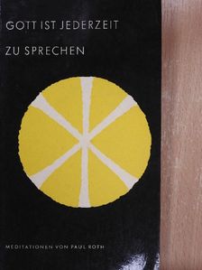 Paul Roth - Gott ist Jederzeit zu Sprechen [antikvár]