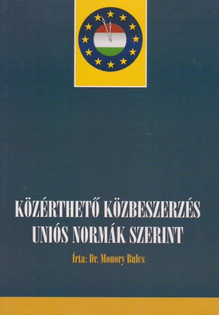 dr. Monory Bulcs - Közérthető közbeszerzés uniós normák szerint [antikvár]