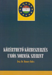 dr. Monory Bulcs - Közérthető közbeszerzés uniós normák szerint [antikvár]