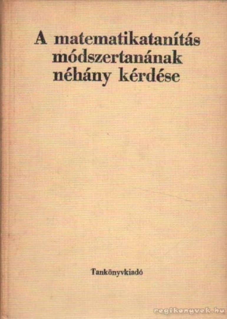 Cser Andor - A matematikatanítás módszertanának néhány kérdése [antikvár]