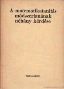Cser Andor - A matematikatanítás módszertanának néhány kérdése [antikvár]