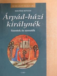 Soltész István - Árpád-házi királynék [antikvár]