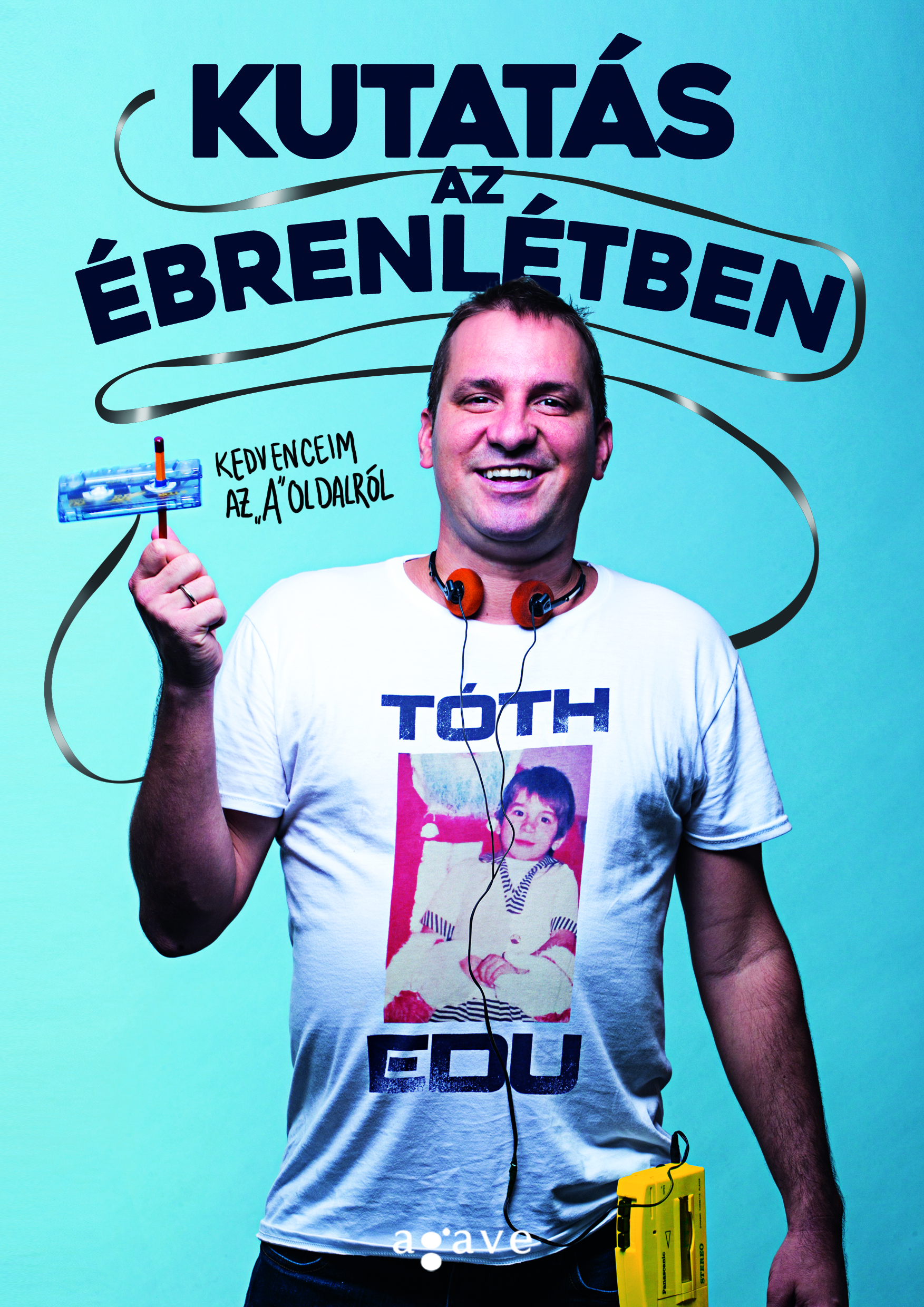 Tóth Edu - Kutatás az ébrenlétben - Kedvenceim az A-oldalról [eKönyv: epub, mobi]