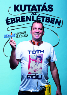 Tóth Edu - Kutatás az ébrenlétben - Kedvenceim az A-oldalról [eKönyv: epub, mobi]