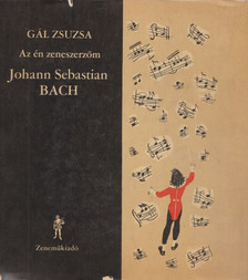 Gál Zsuzsa - Az én zeneszerzőm Johann Sebastian Bach [antikvár]